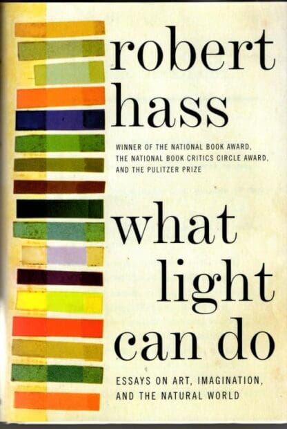 What Light Can Do: Essays on Art, Imagination, and the Natural World : Robert Hass