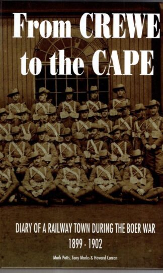 From Crewe to the Cape: Diary of a Railway Town During the Boer War : Mark Potts, Tony Marks, Howard Curran