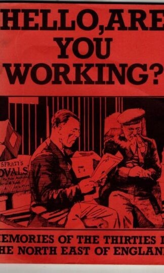 Hello, Are You Working? Memories of the Thirties in the North of England : Keith Armstrong and Huw Benyon (eds.)