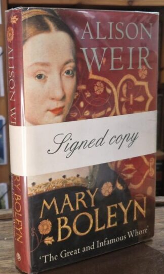 Mary Boleyn: 'The Great and Infamous Whore' (Signed) : Alison Weir