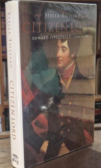 Citizen Lord: Edward Fitzgerald, 1763-1798 (Signed) : Stella Tillyard