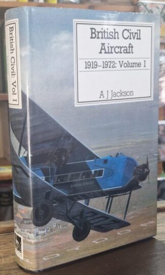 British Civil Aircraft 1919-1972 Volume I : A.J. Jackson