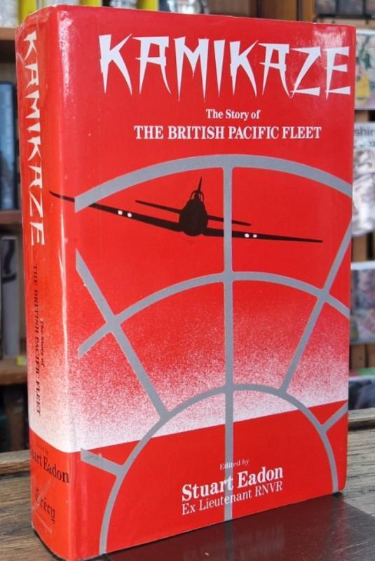 Kamikaze: The Story of the British Pacific Fleet : Stuart Eadon (ed.)