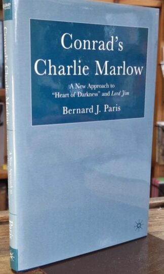 Conrad's Charlie Marlow : A New Approach to Heart of Darkness And Lord Jim : Bernard J. Paris
