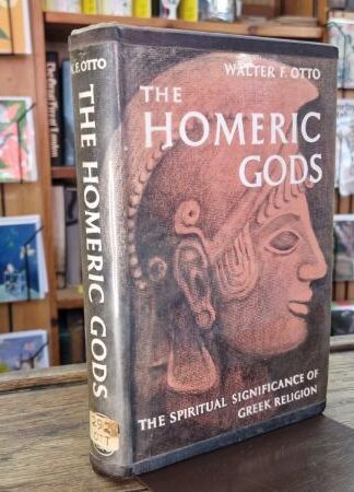 The Homeric Gods. The Spiritual Significance of Greek Religion. : Walter F. Otto
