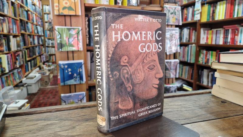 The Homeric Gods. The Spiritual Significance of Greek Religion. : Walter F. Otto