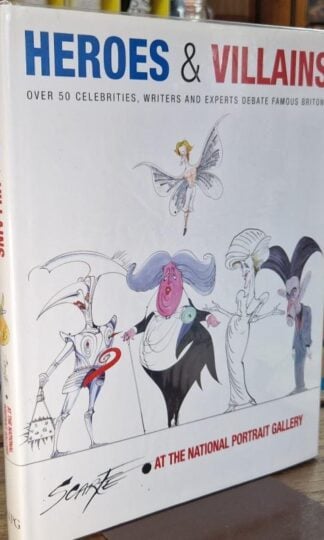 Heroes & Villains: Over Fifty Celebrities, Writers and Experts Debate Famous Britons (Signed) : Gerald Scarfe