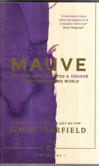 Mauve: How one man invented a colour that changed the world (Canons) : Simon Garfield