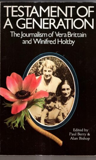 Testament Of A Generation: The Journalism of Vera Brittain and Winifred Holtby : Paul Berry (ed)