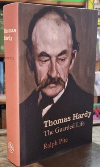 Thomas Hardy: The Guarded Life : Ralph Pite