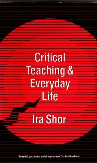 Critical Teaching and Everyday Life : Ira Shor