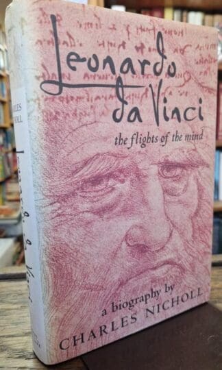 Leonardo da Vinci: The Flights of the Mind : Charles Nicholl