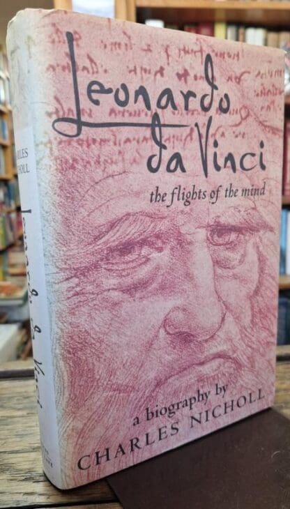 Leonardo da Vinci: The Flights of the Mind : Charles Nicholl
