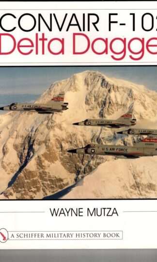 Convair F-102: Delta Dagger (Schiffer Military History Book) : Wayne Mutza