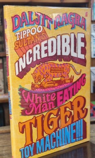 Tippoo Sultan's Incredible White-Man-Eating Tiger Toy-Machine!!! (Signed) : Daljit Nagra