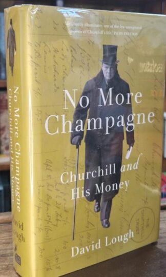 No More Champagne: Churchill and His Money (Signed) : David Lough