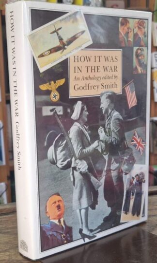 How it was in the War: An Anthology (Signed) : Godfrey Smith (ed.)