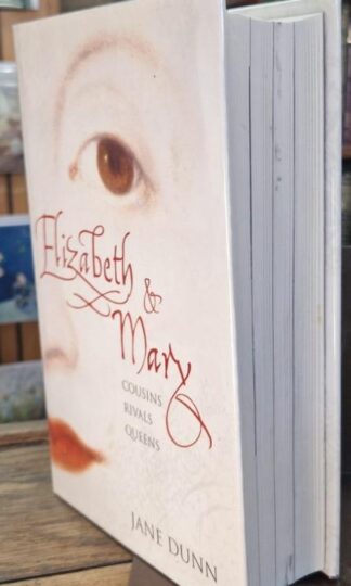 Elizabeth and Mary: Cousins, Rivals, Queens (Signed) : Jane Dunn