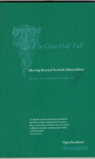 The Glass Half Full: Moving Beyond Scottish Miserabilism : Eleanor Yule and David Manderson