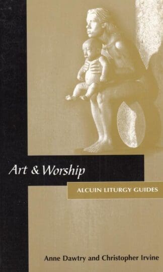 Art and Worship (Alcuin liturgy guides):Anne Dawtry