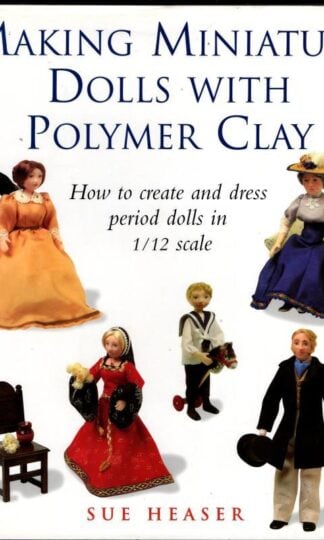 Making Miniature Dolls with Polymer Clay : Sue Heaser