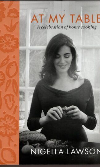 At My Table: A Celebration of Home Cooking : Nigella Lawson