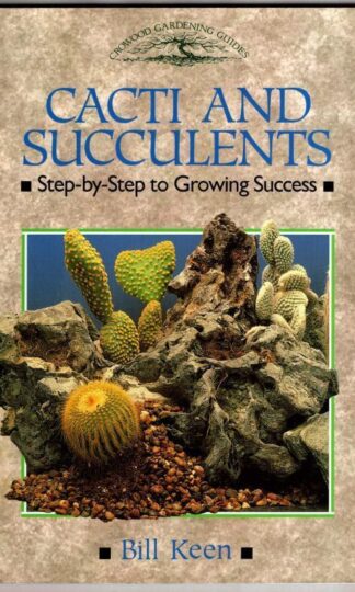 Cacti and Succulents: Step-by-step to Growing Success (Crowood Gardening Guides):Bill Keen