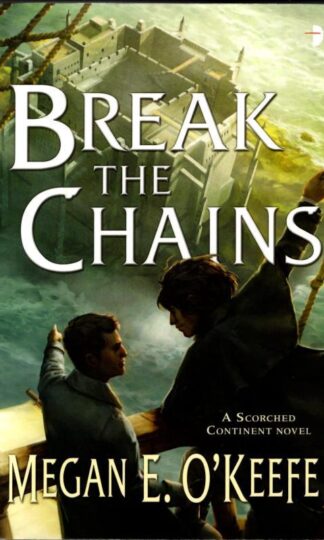 Break the Chains (Scorched Continent 2) : Megan O'Keefe