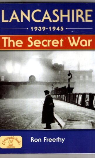 Lancashire 1939-1945: The Secret War (Local History) : Ron Freethy