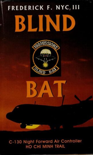 Blind Bat: C-130 Night Forward Air Controller Ho Chi Minh Trail : Frederick F. Nyc