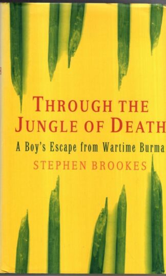 Through the Jungle of Death: A Boy's Escape from Wartime Burma : Stephen Brookes