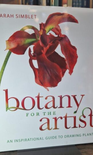 Botany for the Artist: An Inspirational Guide to Drawing Plants : Sarah Simblet