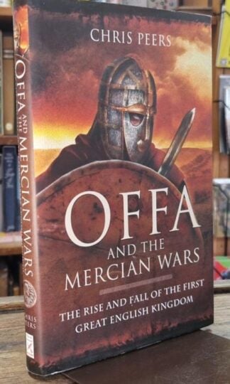 Offa and the Mercian Wars: The Rise and Fall of the First Great English Kingdom : Chris Peers