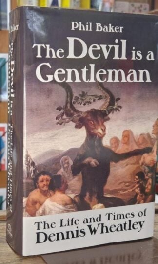 The Devil is a Gentleman: The Life and Times of Dennis Wheatley : Phil Baker