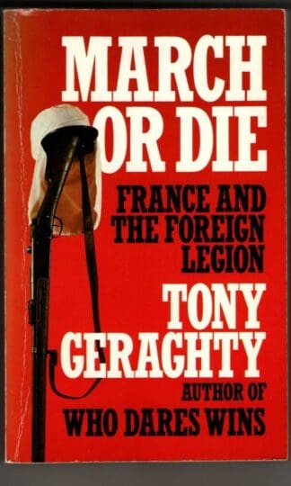 March or Die: France and the Foreign Legion : Tony Geraghty
