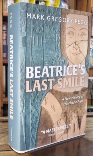 Beatrice's Last Smile: A New History of the Middle Ages : Mark Gregory Pegg