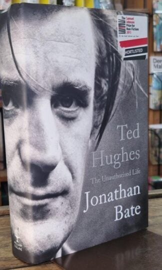Ted Hughes: The Unauthorised Life : Jonathan Bate
