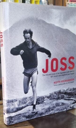 Joss: The Life and Times of the Legendary Lake District Fell Runner and Shepherd Joss Naylor (Signed) : Keith Richardson