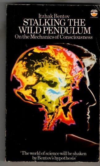 Stalking the Wild Pendulum: On the Mechanics of Consciousness : Itzhak Bentov