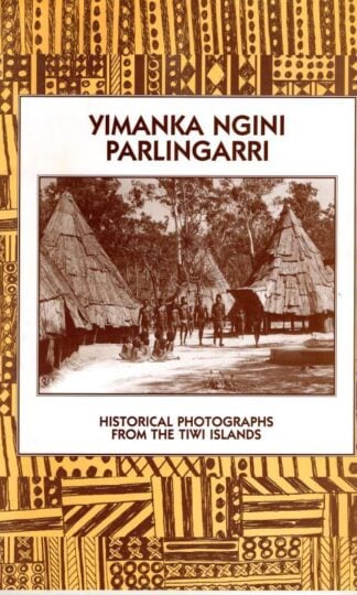 Yimanka ngini parlingarri. Historical Photographs From The Tiwi Isands : Ancilla Kurrupuwu