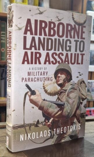 Airborne Landing to Air Assault: A History of Military Parachuting : Nikolaos Theotokis