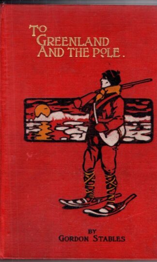 To Greenland and the Pole; A Story of Adventure in the Arctic Regions:Gordon Stables