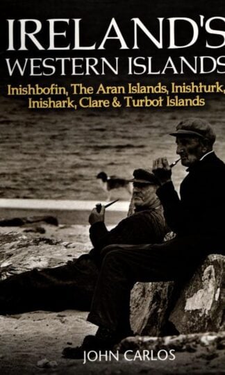 Ireland's Western Islands: Inishbofin, The Aran Islands, Inishturk, Inishark, Clare & Turbot Islands : John Carlos