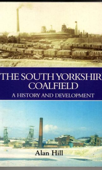 The South Yorkshire Coalfield: A History and Development : Alan Hill