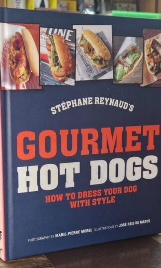 Gourmet Hot Dogs: How to Dress Your Dog with Style : Stephane Reynaud