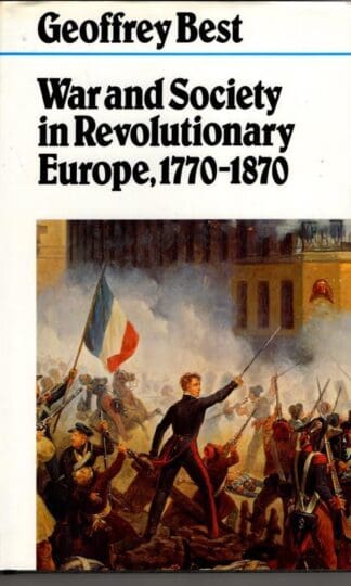 War and Society in Revolutionary Europe, 1770-1870 : Geoffrey Best