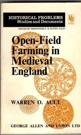 Open-field Farming in Mediaeval England: Study of Village Bye-laws (Historical Problems S.) : Warren O. Ault