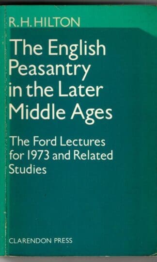 The English Peasantry in the Later Middle Ages (Ford Lectures) : R. H. Hilton