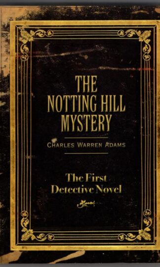 The Notting Hill Mystery: The First Detective Novel : Charles Warren Adams