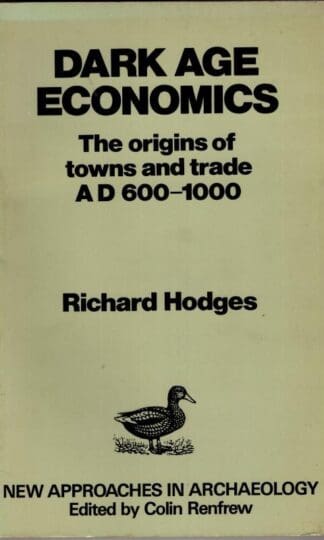 Dark Age Economics: Origins Of Towns And Trade, A.D.600-1000 (New approaches in archaeology) : Richard Hodges